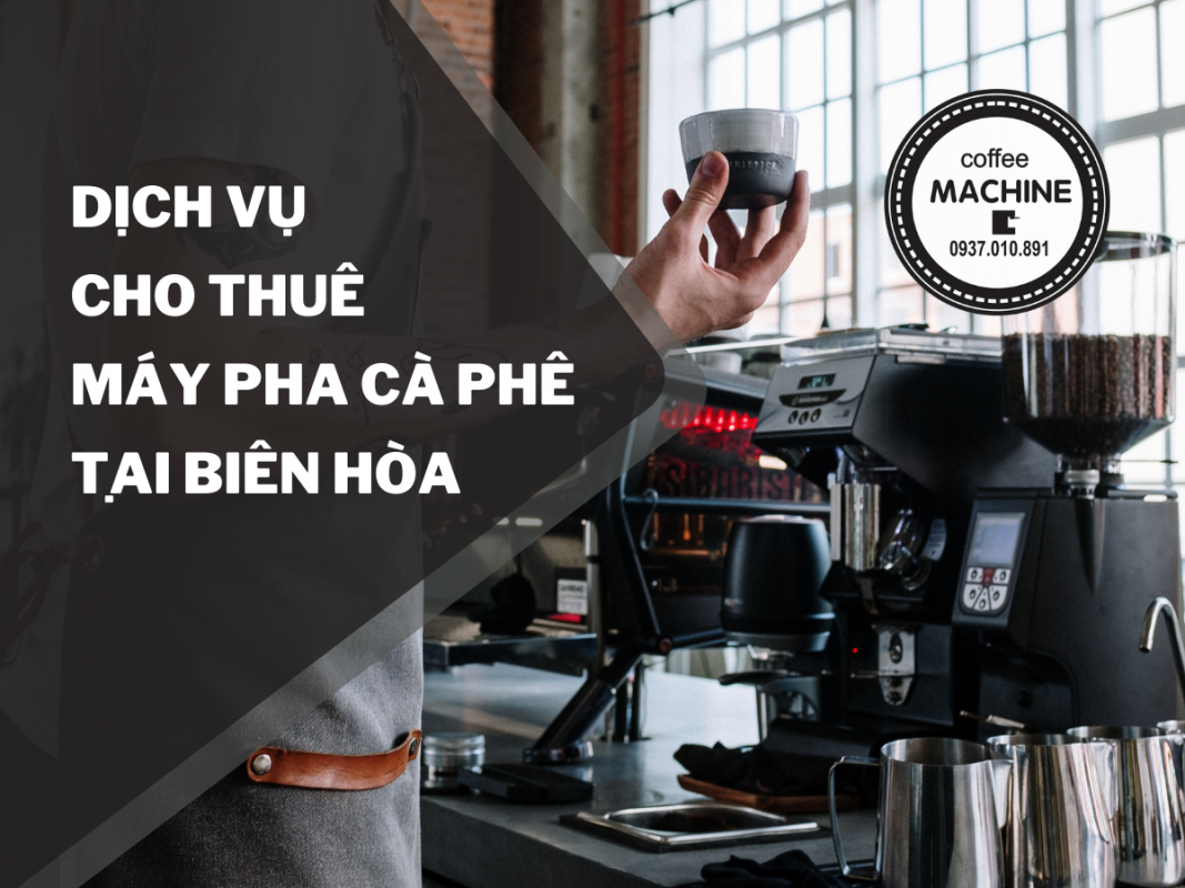Thuê máy pha cà phê giá rẻ ở Biên Hòa