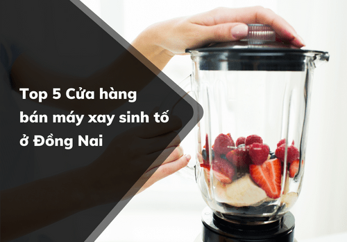 Cửa hàng bán máy xay sinh tố ở Đồng Nai